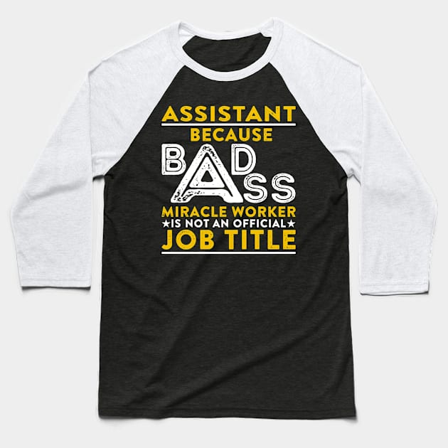 Assistant Badass Miracle Worker Baseball T-Shirt by RetroWave